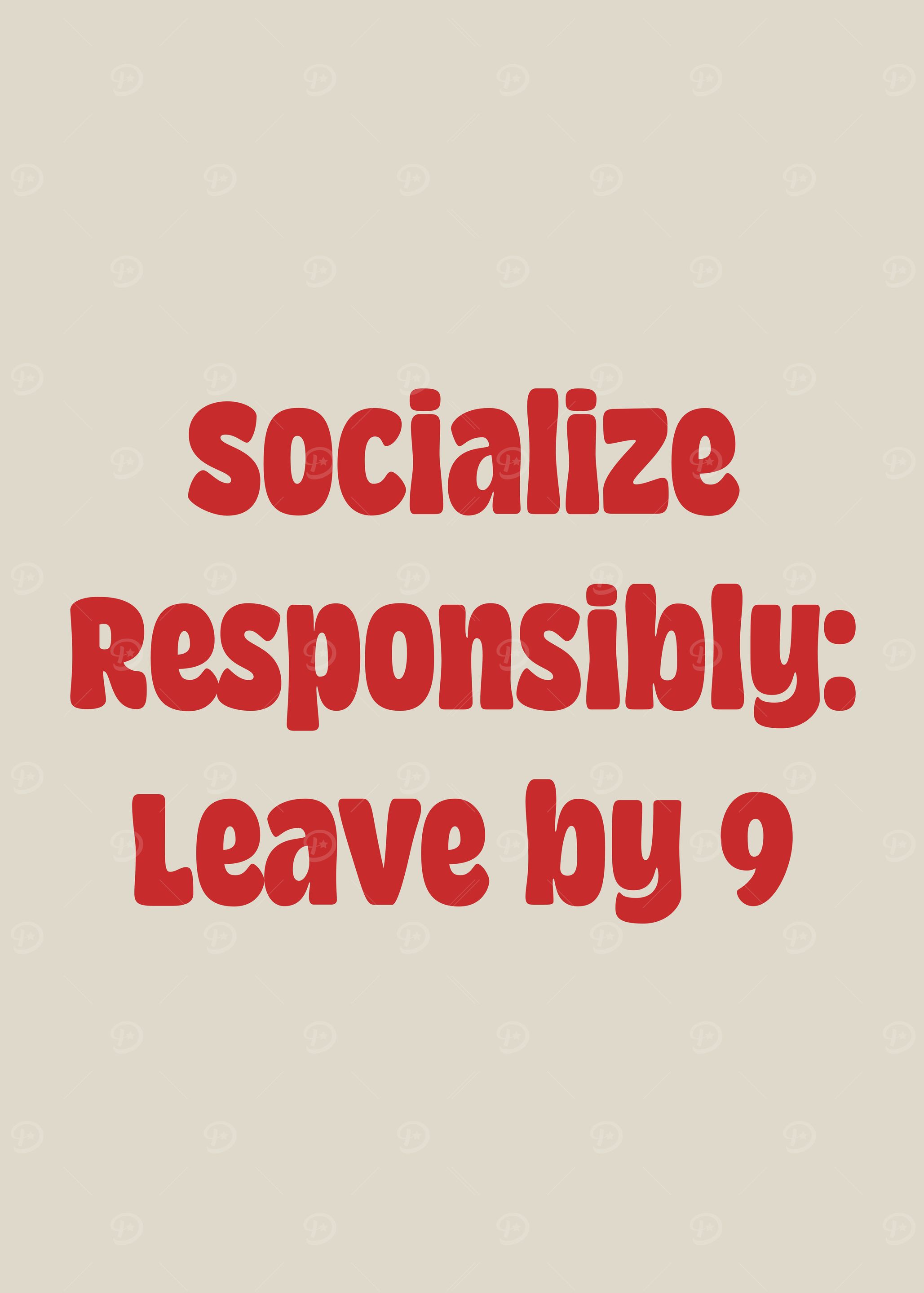 Socialize Responsibly: Leave by 9