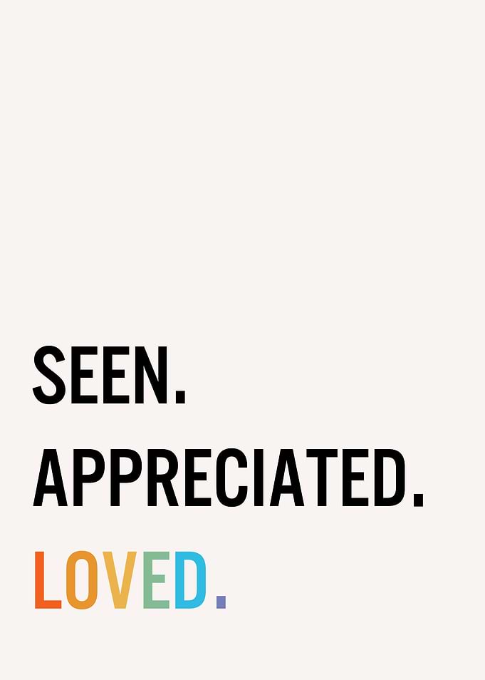 Seen Appreciated Loved