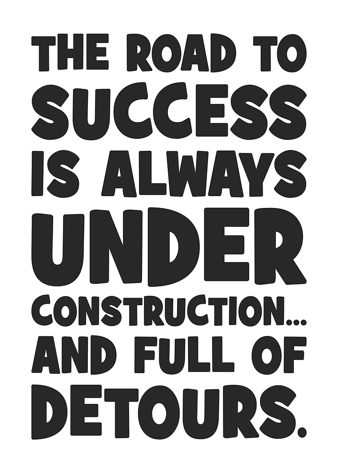 The Road to Success Is Always Under Construction