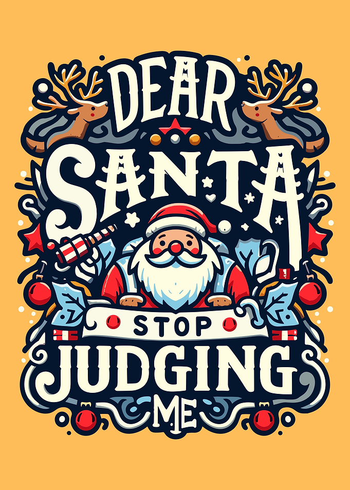 Dear Santa Stop Judging Me