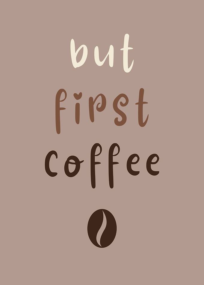 But First Coffee
