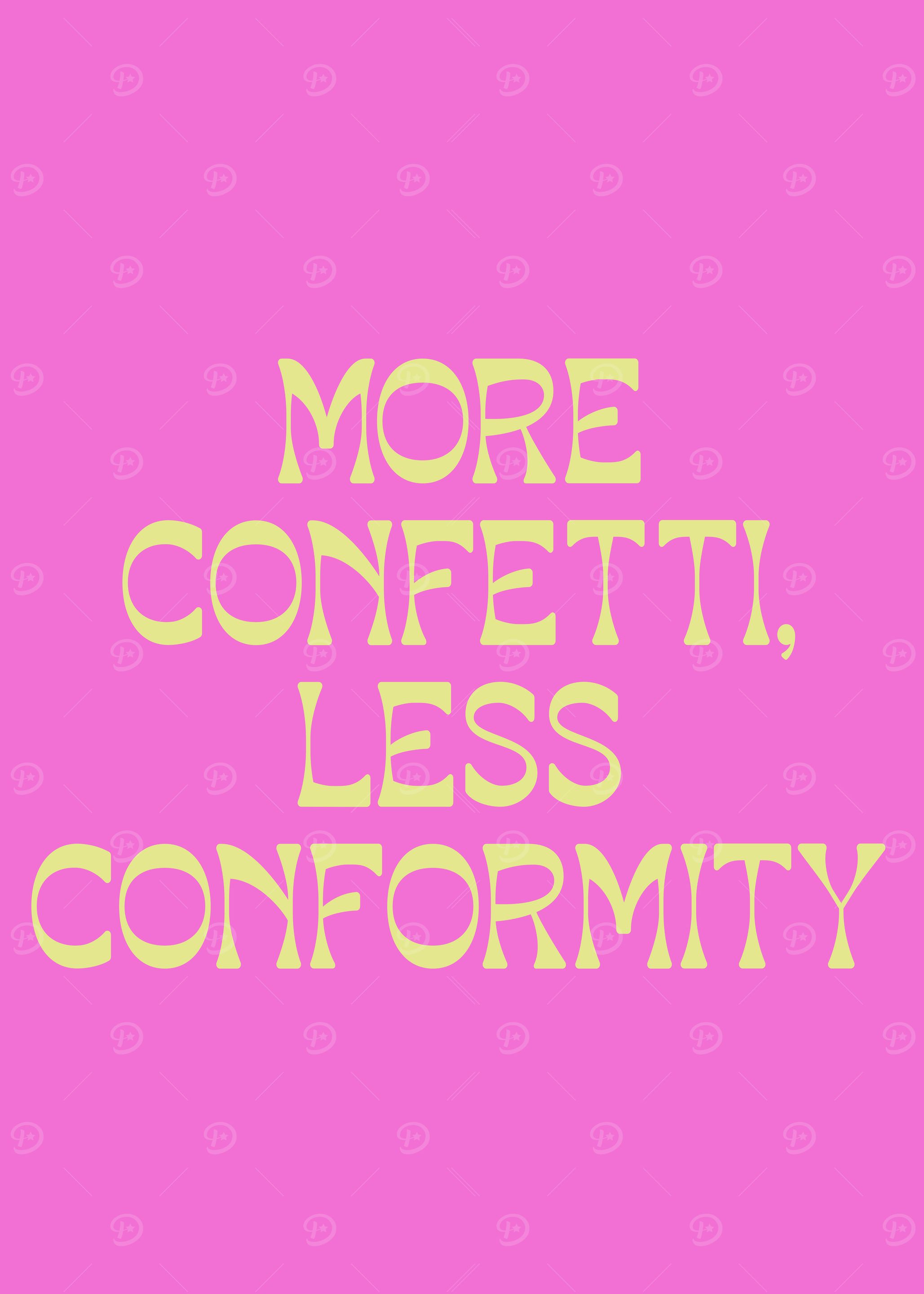 More Confetti, Less Conformity - Unique Self-Expression Quote