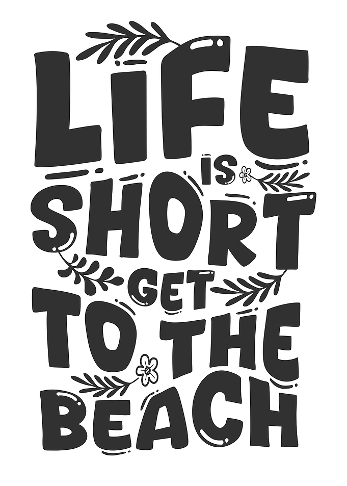 Life is Short Get to the Beach