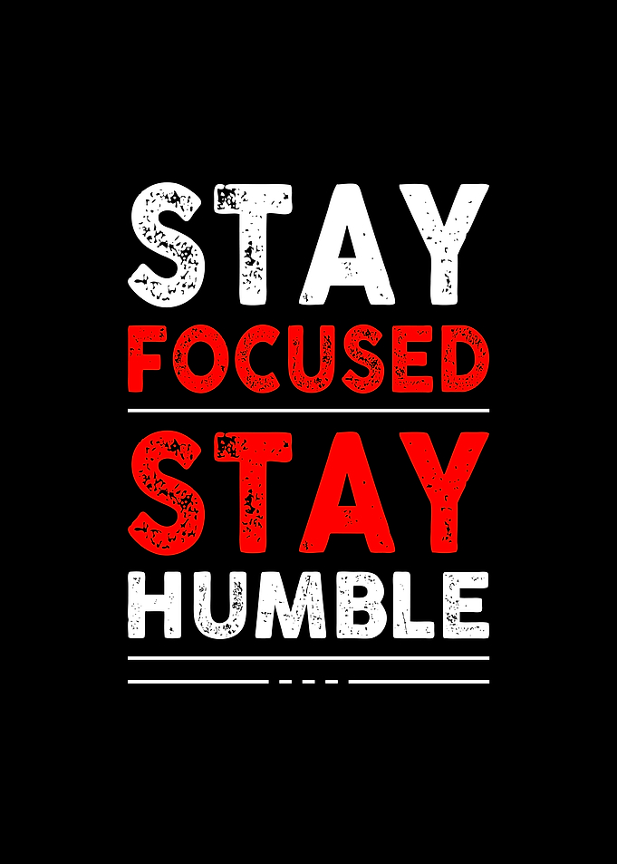 Stay Focused Stay Humble