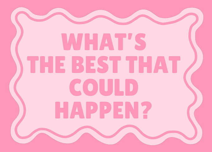 What's The Best That Could Happen?