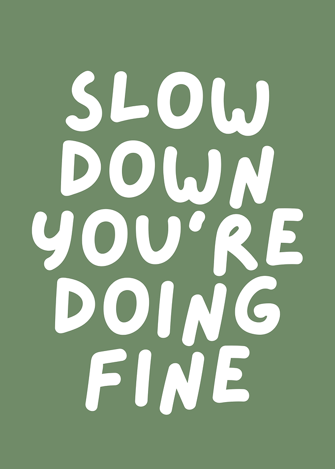 Slow Down You're Doing Fine