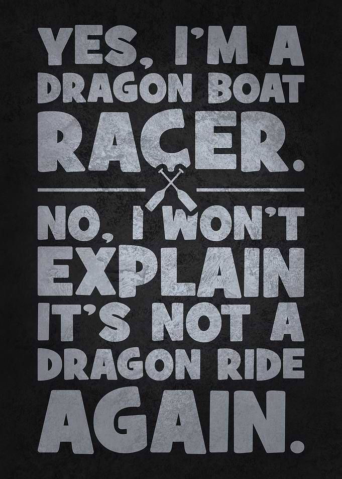 Yes, I’m a Dragon Boat Racer, Funny Paddling Humor