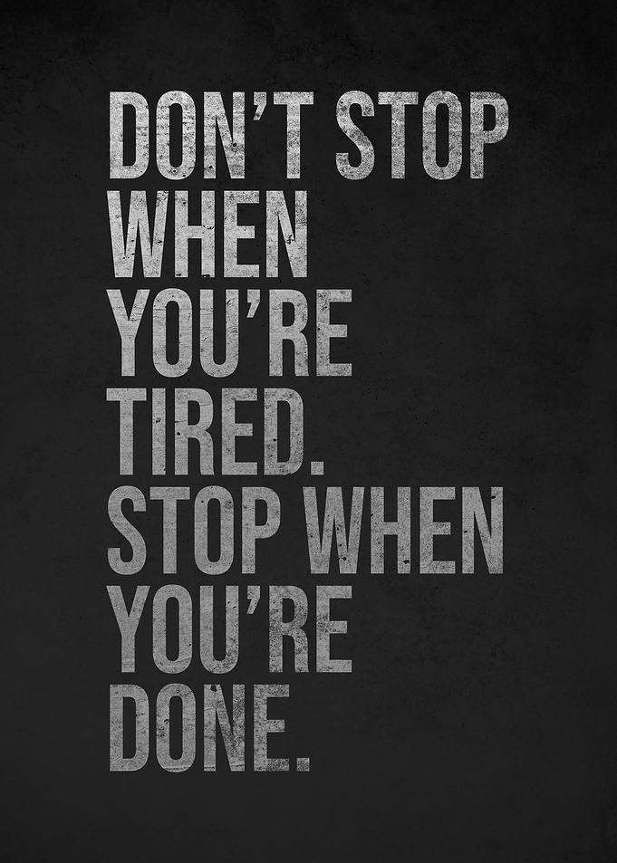 Motivational Quote Don't stop when you're tired. Stop when you're done
