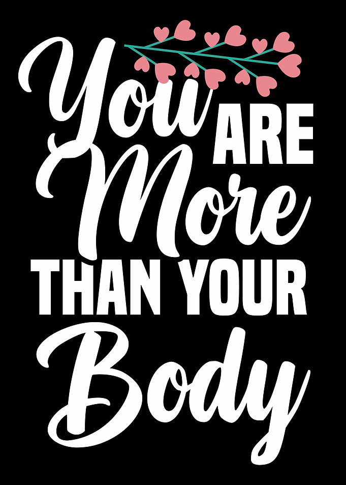 You Are More Than Your Body