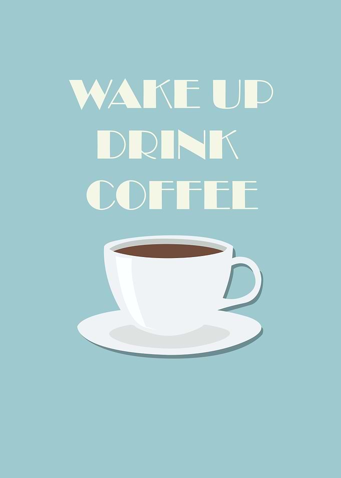Wake Up Drink Coffee