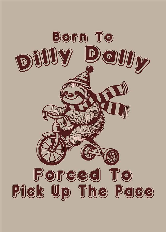Born To Dilly Dally Forced To Pick Up The Pace Sloth on Tricycle