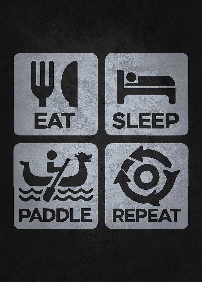 Eat, Sleep, Paddle, Repeat