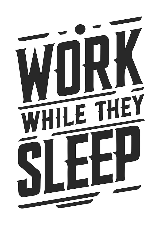 Work While They Sleep