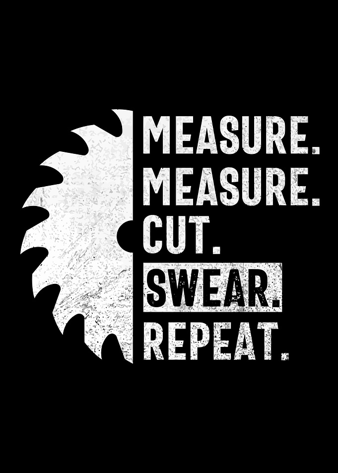 Measure, Cut, Repeat