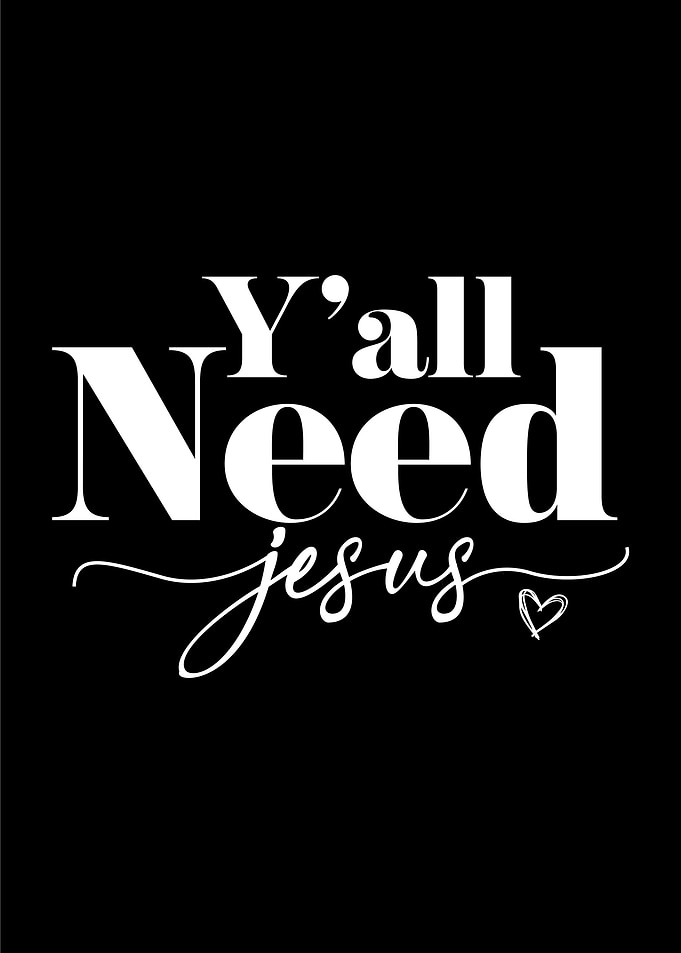 Y'all Need Jesus , Christian religion Quote
