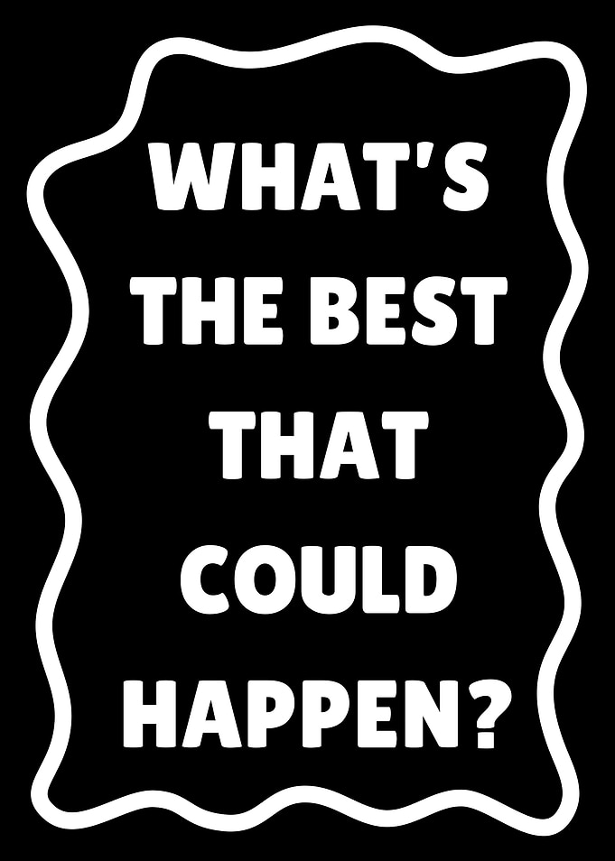 What's The Best That Could Happen?