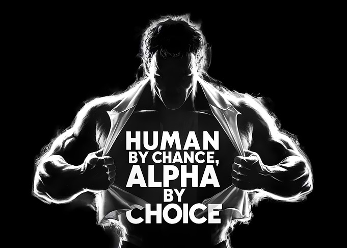 Human by Chance, Alpha by Choice - Bold Empowerment