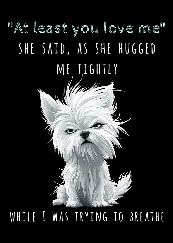 At Least You Love Me Funny Dog Quote