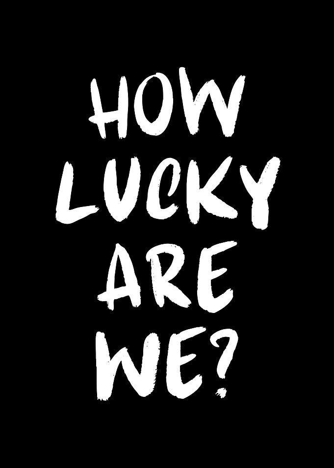 How Lucky Are We?