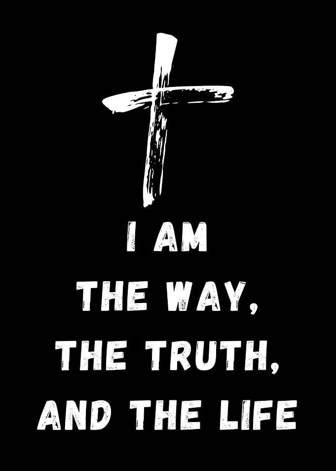 i am the way the truth and the life