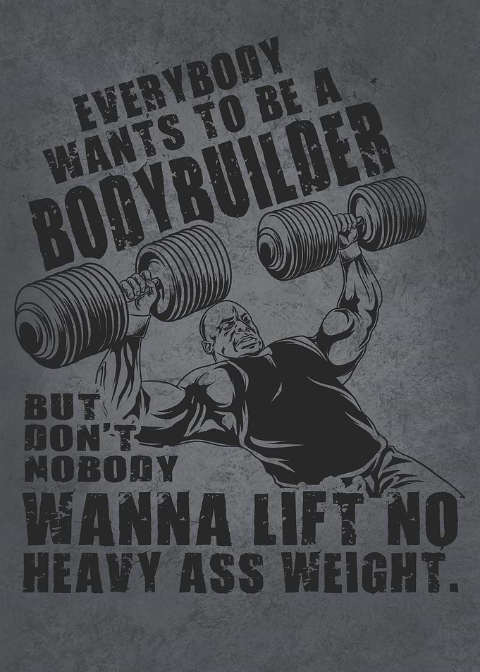 Everybody Wants To Be A Bodybuilder