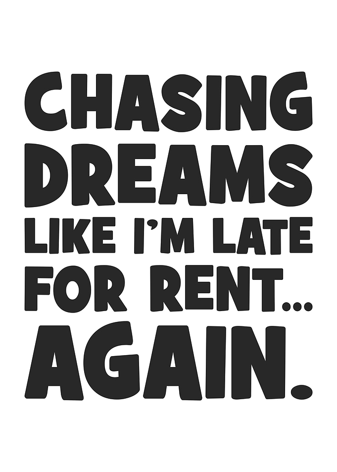 Chasing Dreams Like Rent - Funny Success Quote