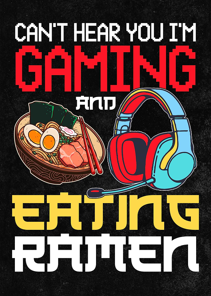Gaming & Ramen - Funny Gaming Design - 'Can't Hear You, I'm Gaming and Eating Ramen'