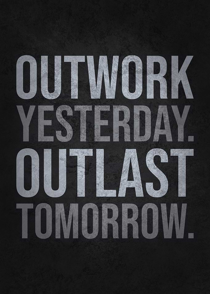 Outwork Yesterday Outlast Tomorrow