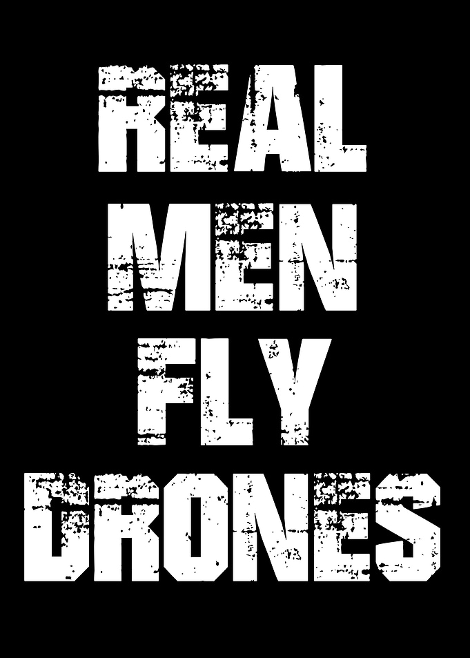 Real Men Fly Drones