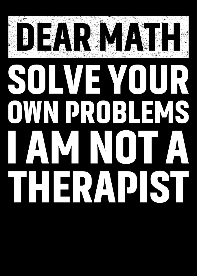 Funny Dear Math Solve Your Own Problems Sarcastic
