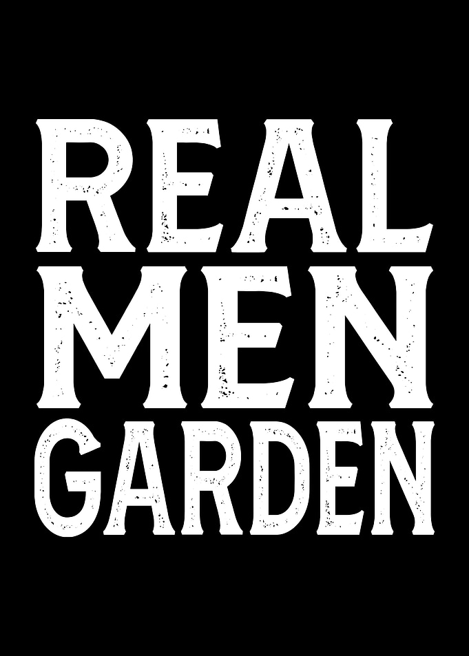 Real Men Garden - Funny Gardening
