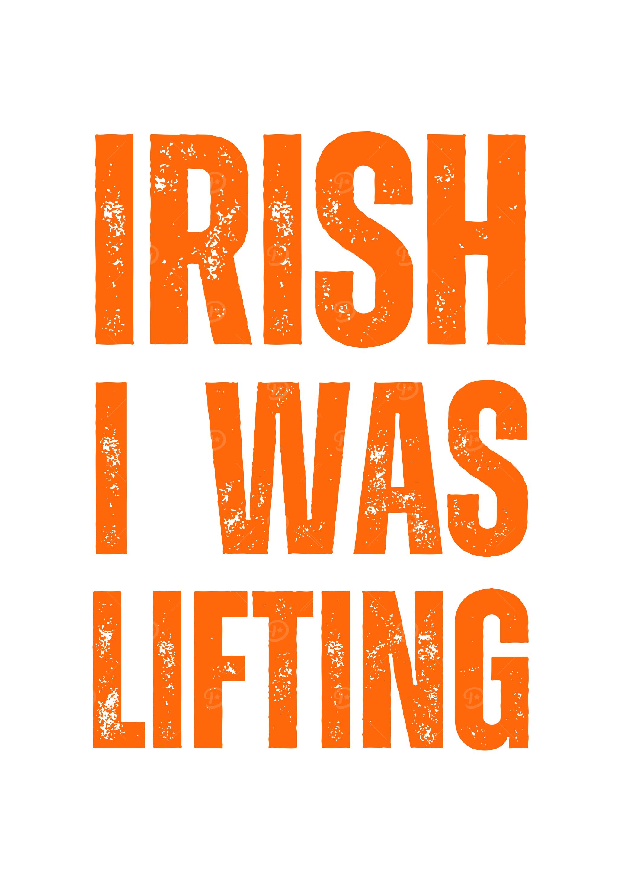 Irish I Was Lifting