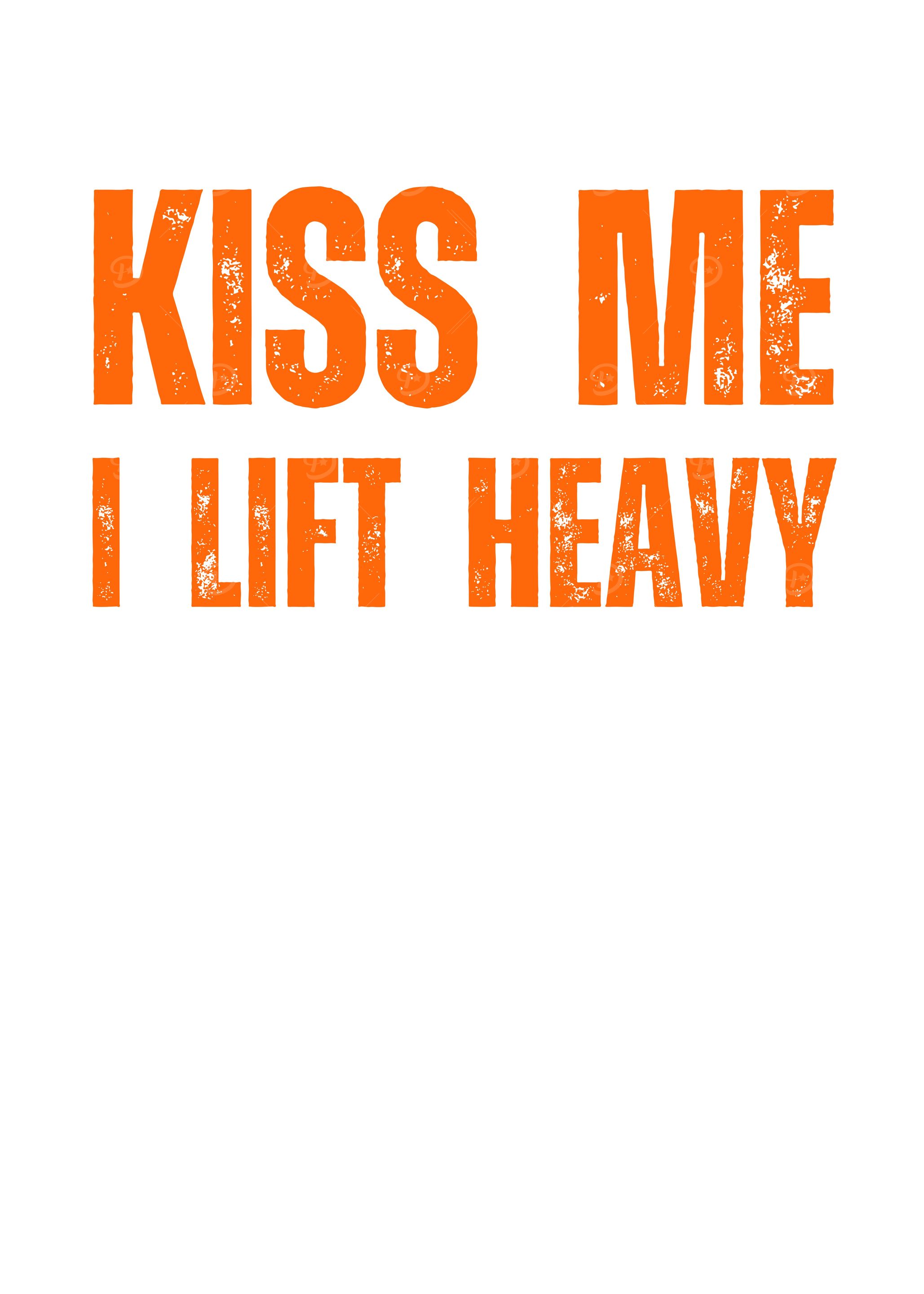 Kiss Me I Lift Heavy