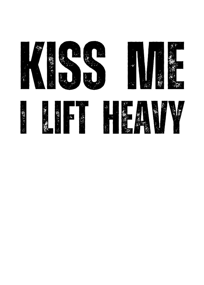 Kiss Me I Lift Heavy
