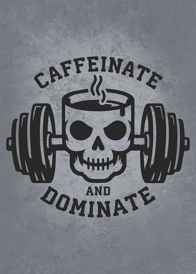 Caffeine and Dominate - Coffee Motivation