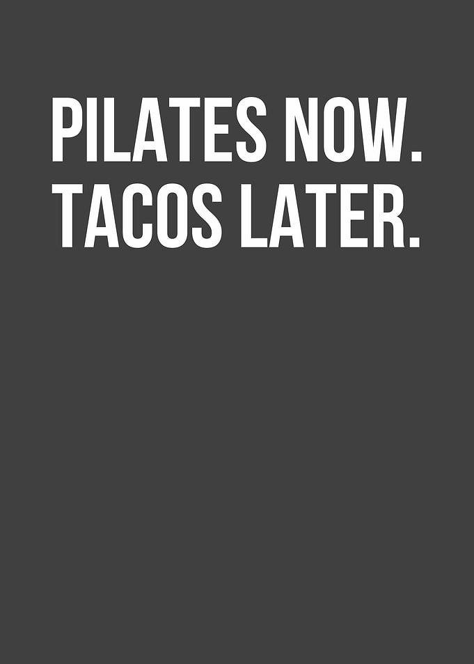 Pilates Now Tacos Later