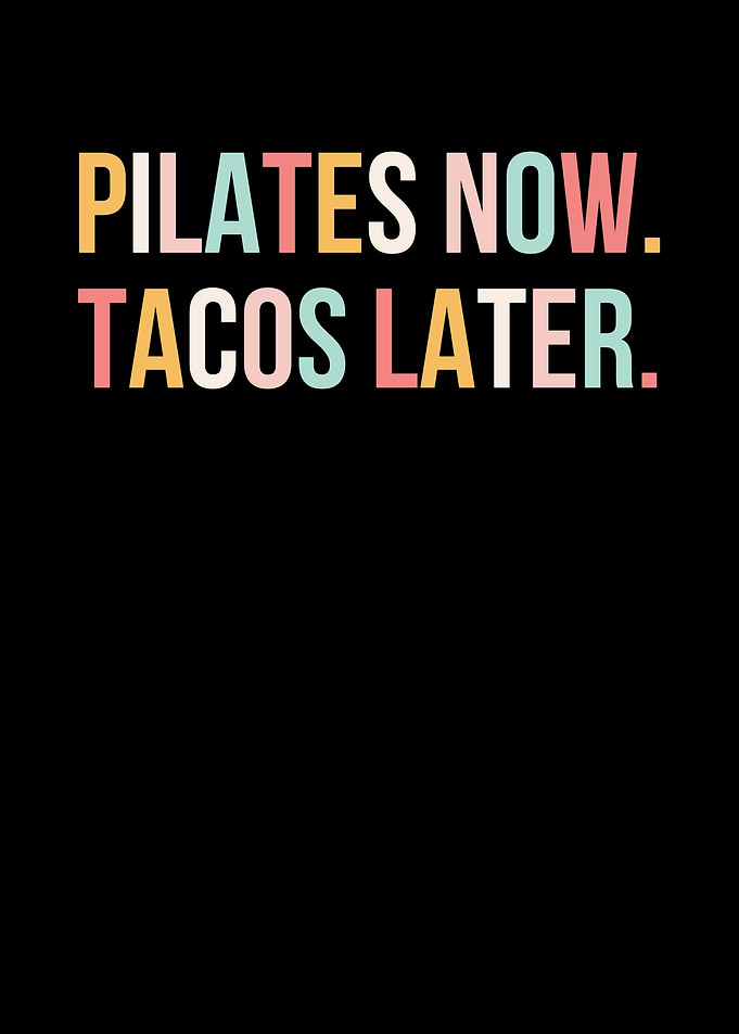 Pilates Now, Tacos Later