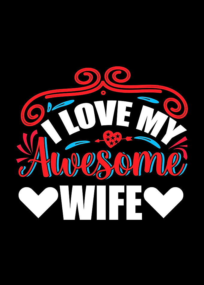I Love My Awesome Wife