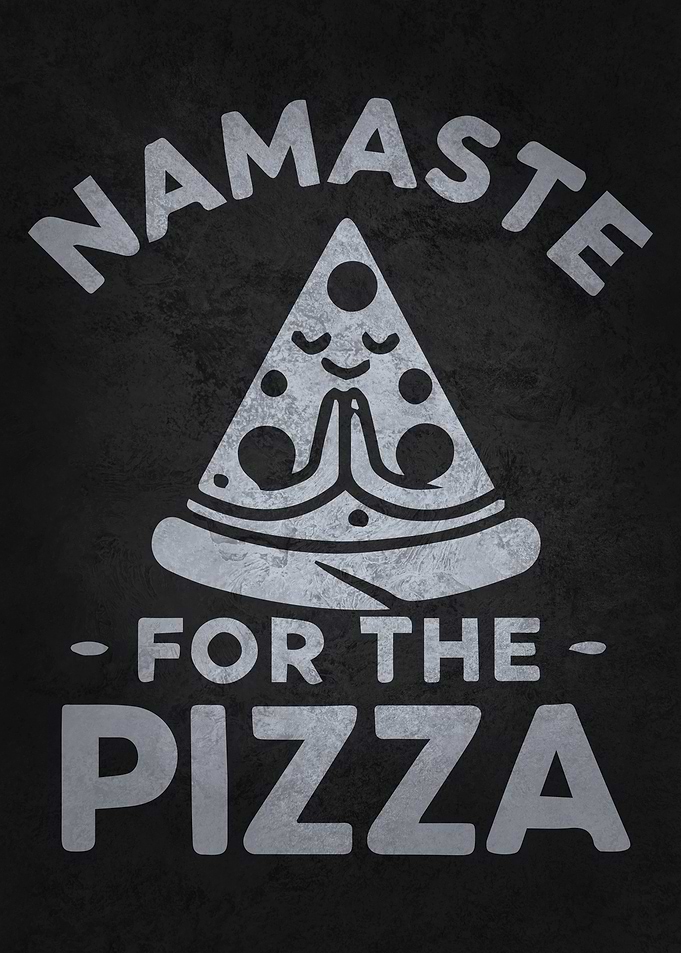 Namaste for the Pizza - Funny Yoga