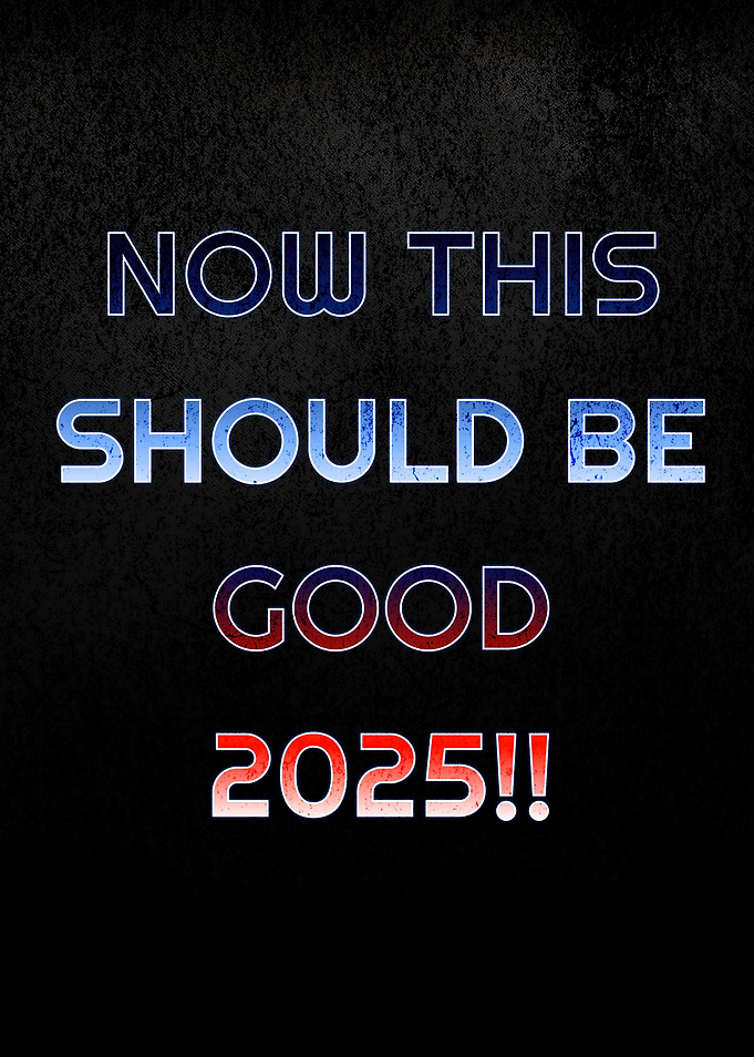 Now This Should Be Good 2025.