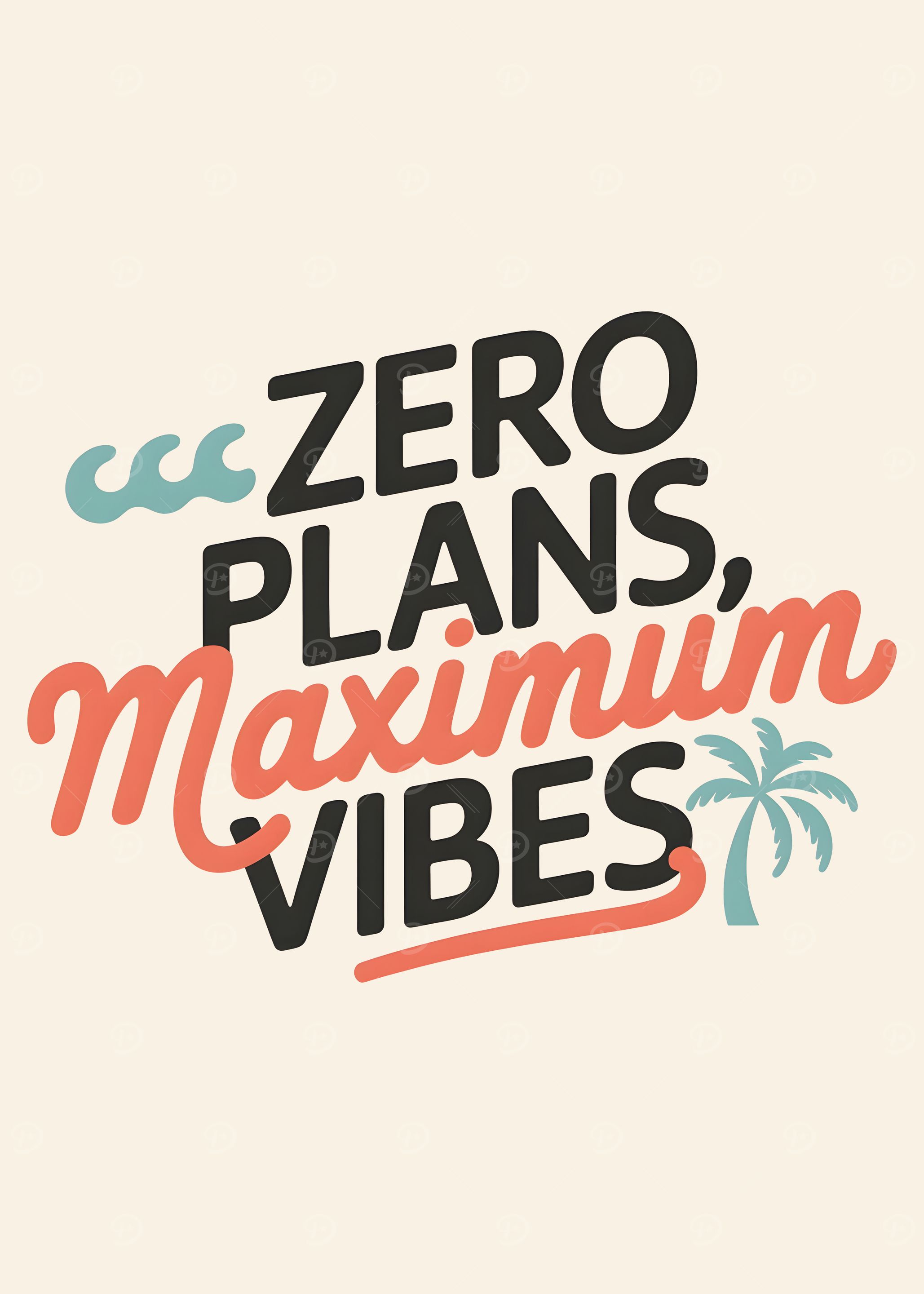 Zero Plans, Maximum Vibes