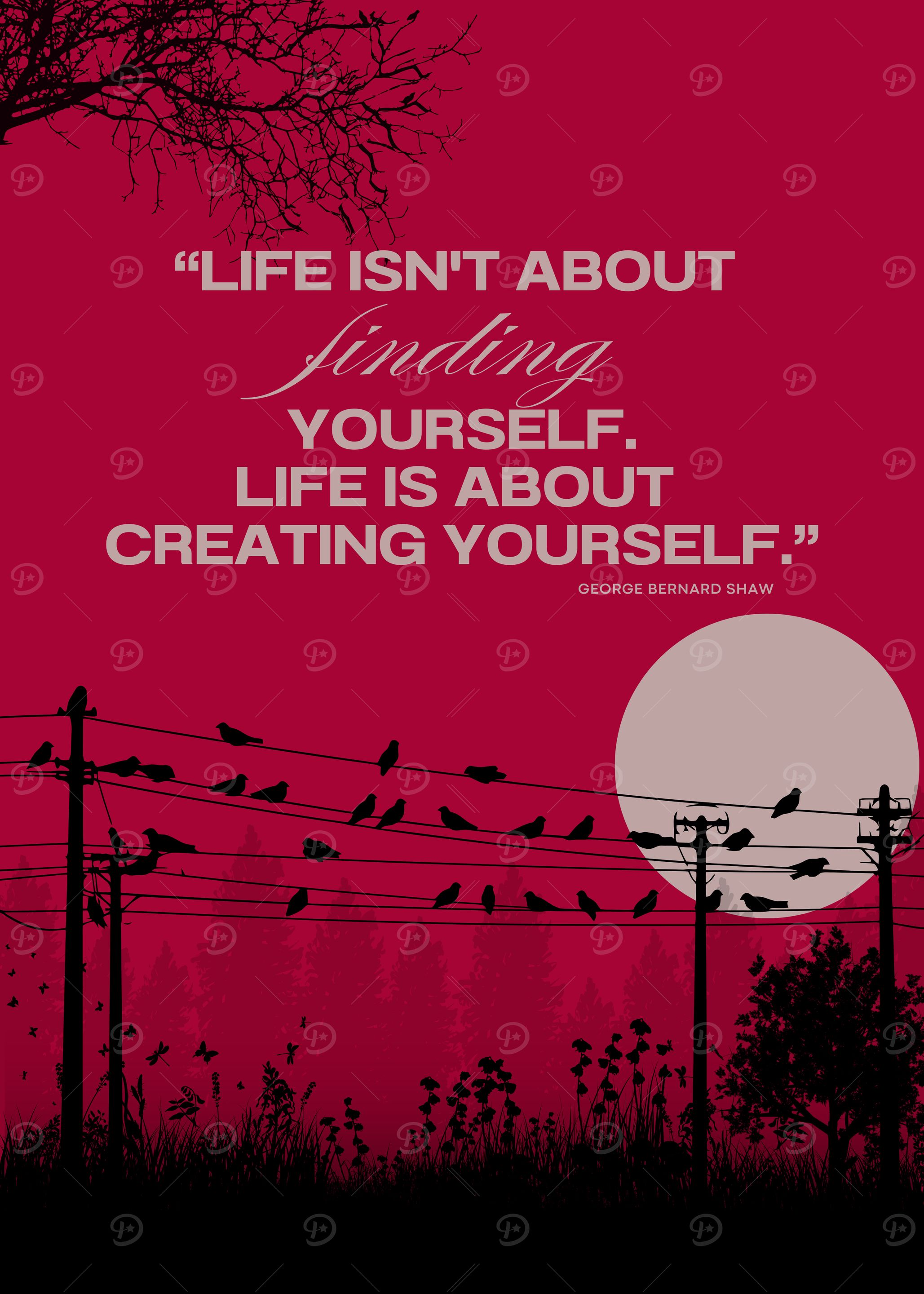 Life is A'Life Isn't About Finding Yourself' Motivational Wall Art – Inspirational Quote by George Bernard Shawbout Creating