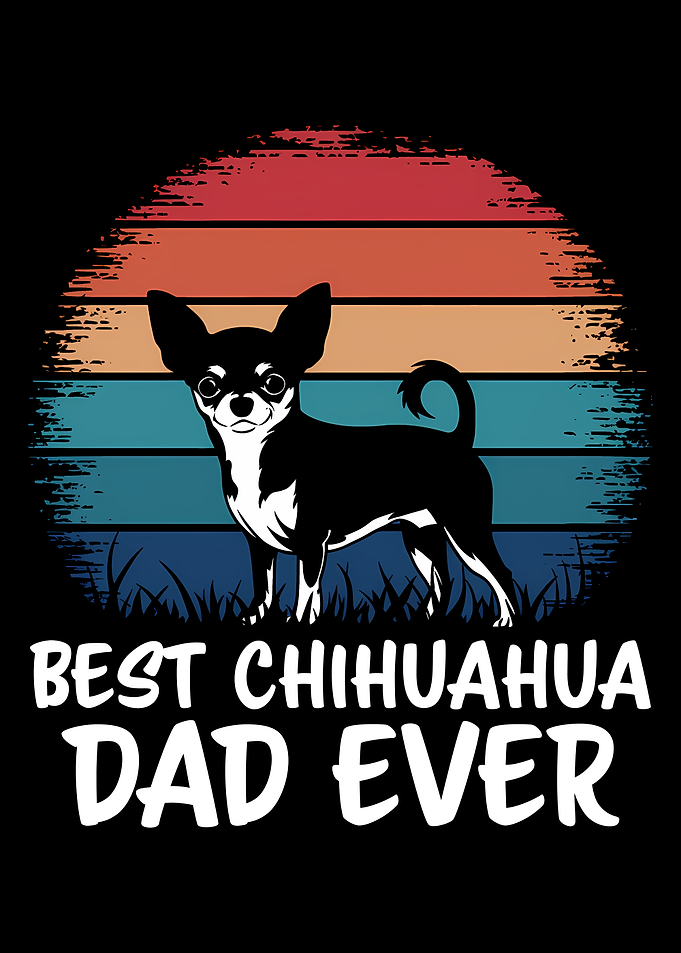Best Chihuahua Dad Ever
