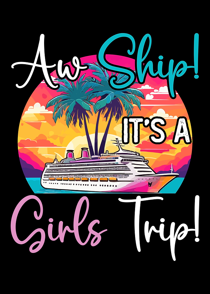 Aw Ship It's A Girls Trip Cruise