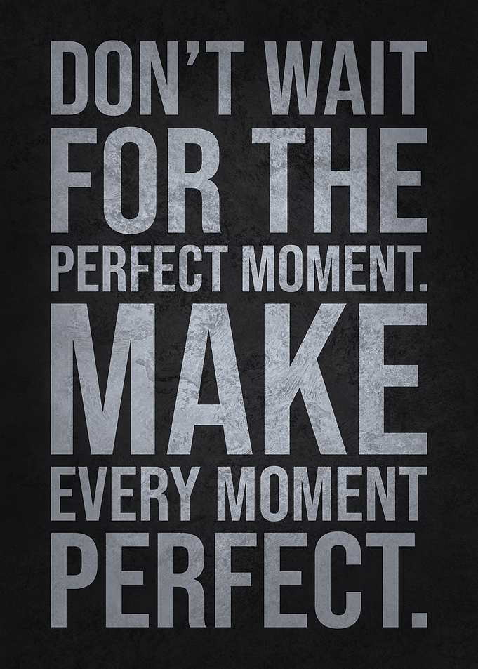 Make Every Moment Perfect, Motivational