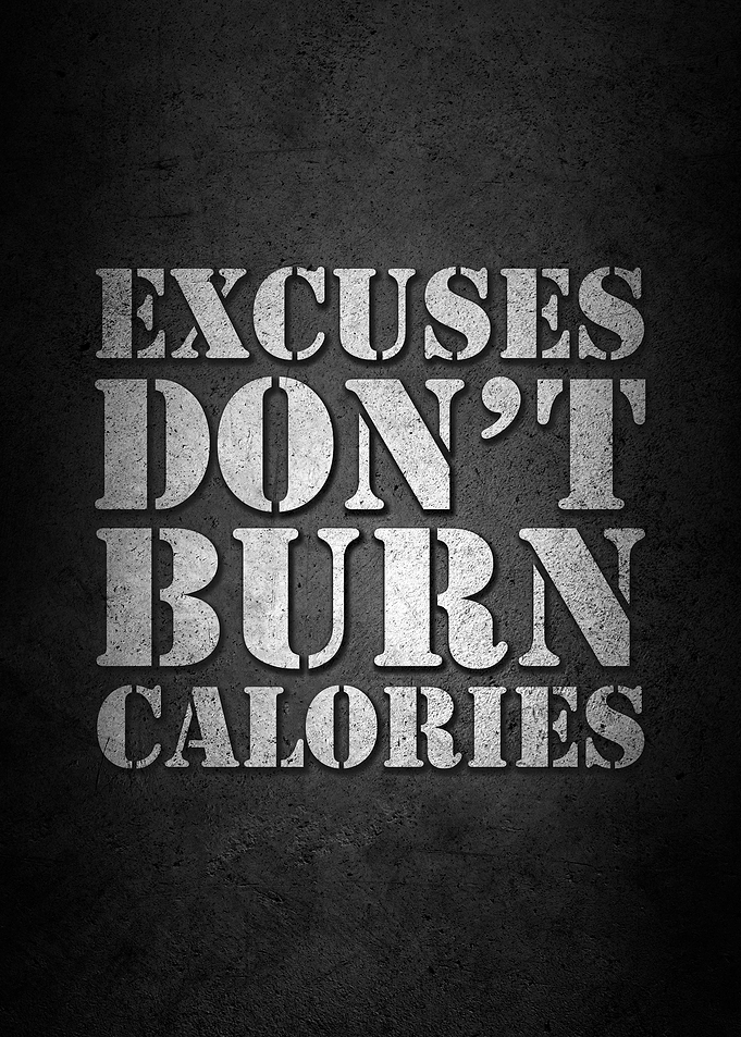 Excuses Don't Burn Calories