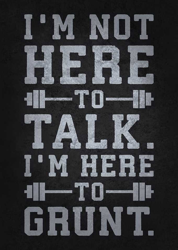 I'm Not Here To Talk, Grunt - Funny Gym