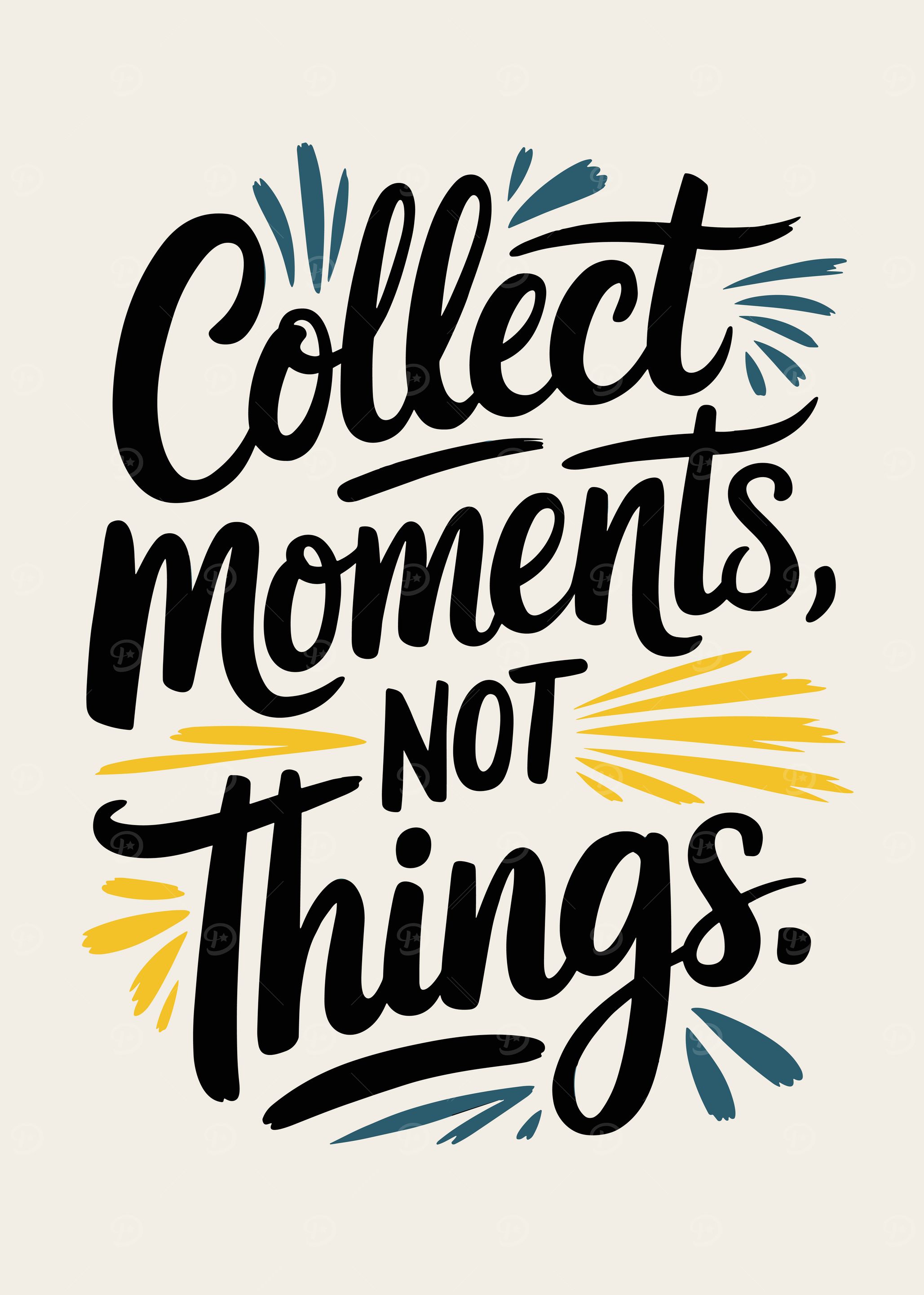 Collect Moments, Not Things
