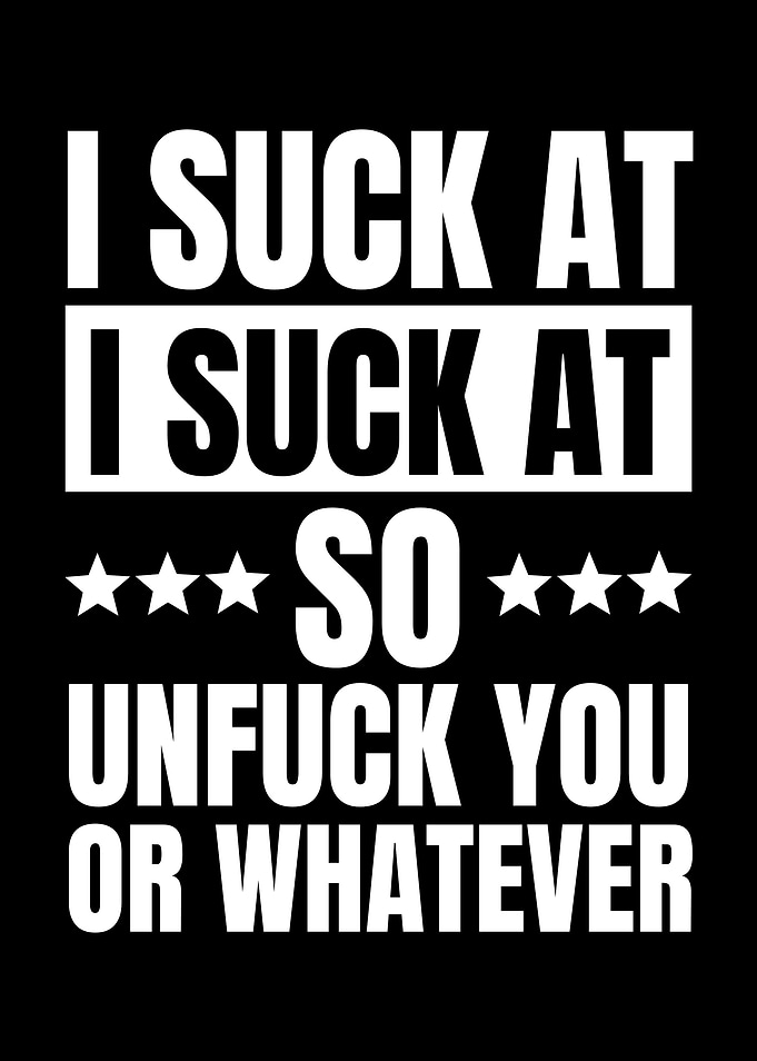 I Suck At So Unfuck You