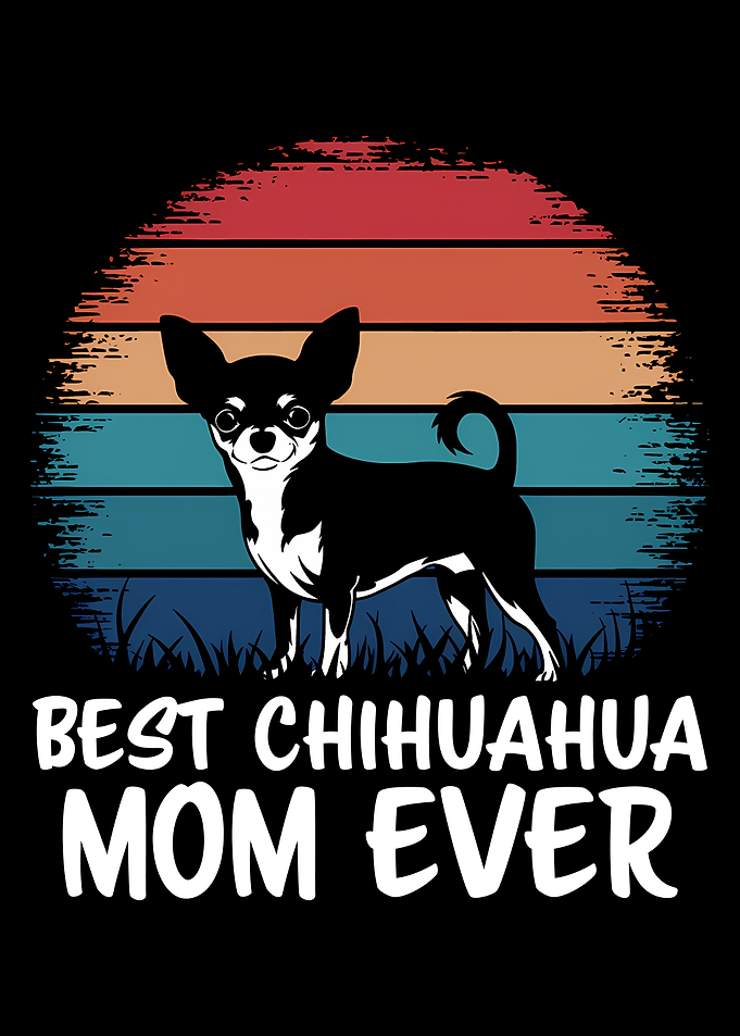 Best Chihuahua Mom Ever